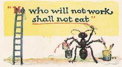 He who will not work shall not eat.