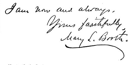 Autograph: "I am now and always, Yours faithfully, Mary
L. Booth"