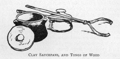 Clay Saucepans, and Tongs of Wood