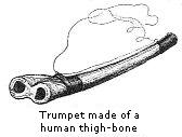 rumpet made of a
human thigh-bone