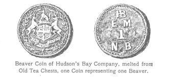 Beaver Coin of Hudson's Bay Company, melted from Old Tea Chests, one Coin representing one Beaver.
