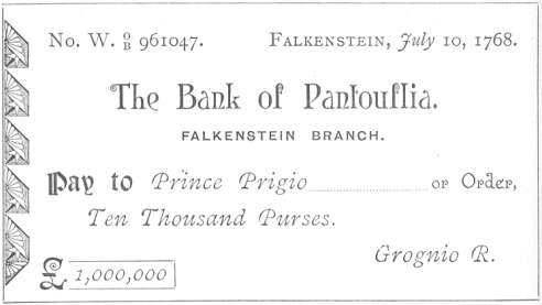 A cheque for ten thousand purses, payable to Prince 
Prigio