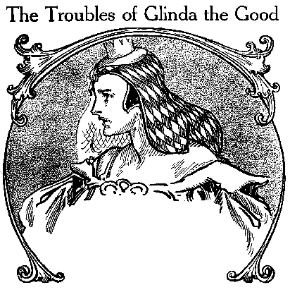 The Troubles of Glinda the Good
CHAPTER 2