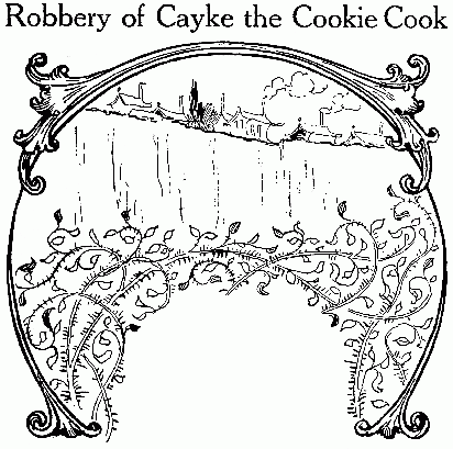 Robbery of Cayke the Cookie Cook
CHAPTER 3