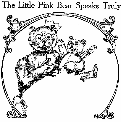 The Little Pink Bear Speaks Truly
CHAPTER 24