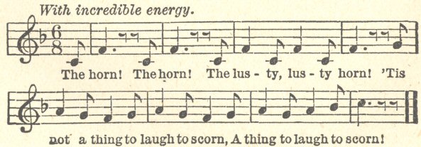 Illustration: Music score and words: With incredible energy. The horn! The
horn! The lus-ty, lus-ty horn! ’Tis not a thing to laugh
to scorn, A thing to laugh to scorn!