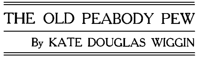 THE OLD PEABODY PEW By KATE DOUGLAS WIGGIN