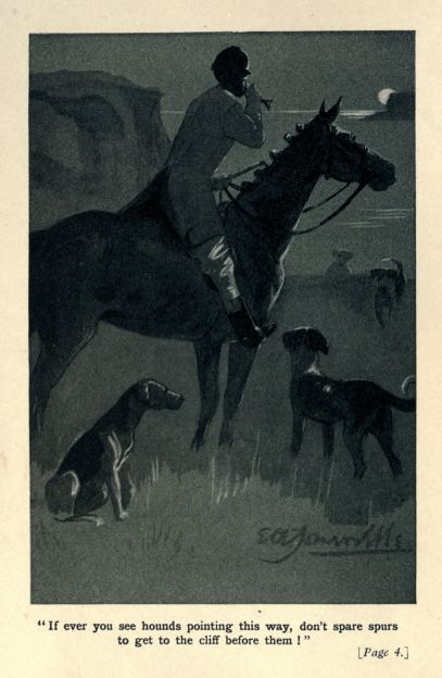 "If ever you see hounds pointing this way, don't spare spurs to get to the cliff before them!"  [Page 4.]