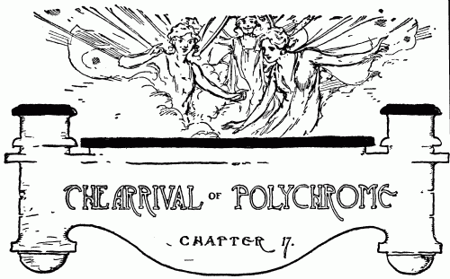 THE ARRIVAL OF POLYCHROME--CHAPTER 17.