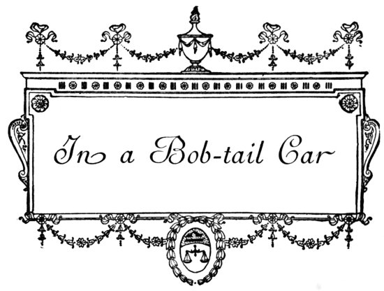 In a Bob-tail Car