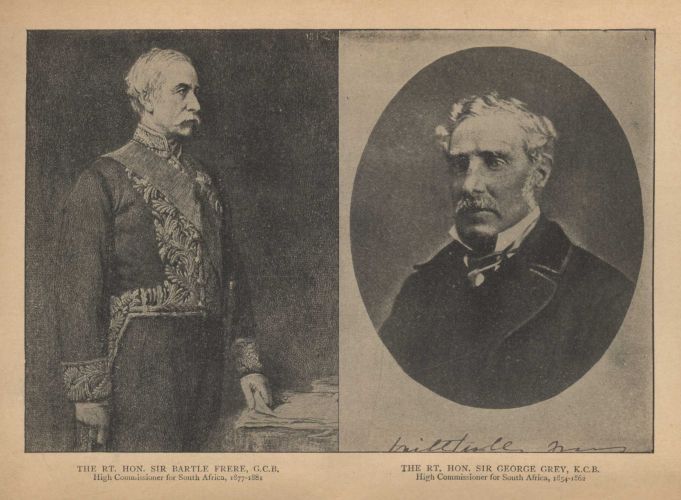 THE RT. HON. SIR BARTLE FRERE, G.C.B. High Commissioner for South Africa, 1877-1881. THE RT. HON. SIR GEORGE GREY, K.C.B. High Commissioner for South Africa, 1854-1862.