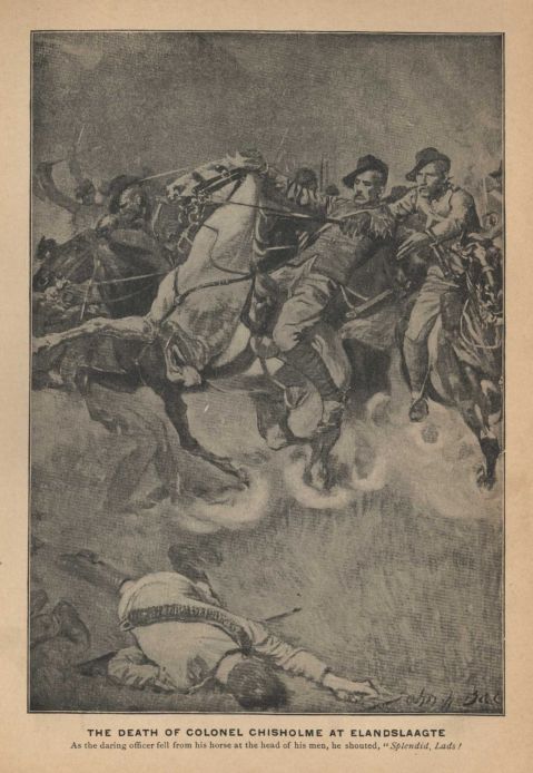 THE DEATH OF COLONEL CHISHOLME AT ELANDSLAAGTE. As the daring officer fell from his horse at the head of his men, he shouted, "Splendid, Lads!