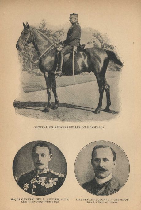 GENERAL SIR REDVERS BULLER ON HORSEBACK. MAJOR-GENERAL SIR A. HUNTER, K.C.B., Chief of Sir George White's Staff. LIEUTENANT-COLONEL T. SHERSTON, Killed in Battle of Glencoe