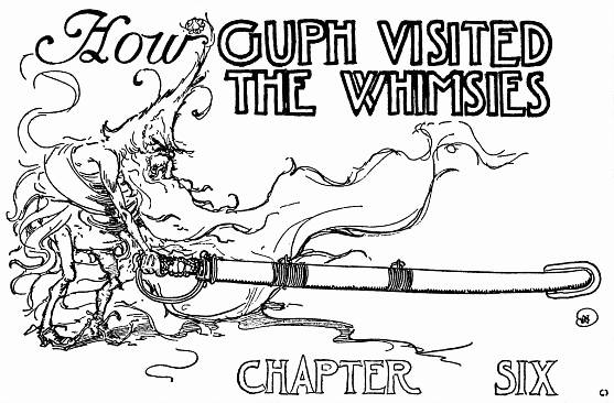 How GUPH VISITED THE WHIMSIES--CHAPTER SIX