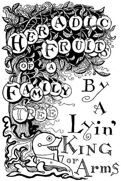 HERADIC FRUITS OF A FAMILY TREE By
a Lyin' King Of Arms