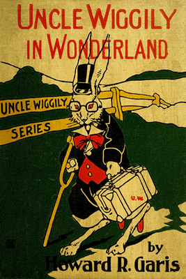 Uncle Wiggily in Wonderland, from the Uncle Wiggily Series by Howard R. Garis