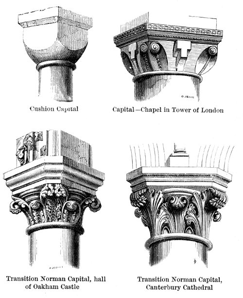 Cushion Capital; Capital—Chapel in Tower of London;
      Transition Norman Capital, hall of Oakham Castle;
      Transition Norman Capital, Canterbury Cathedral