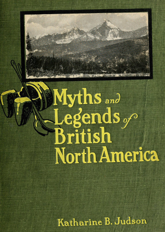 Myths and Legends of British North America, by Katharine B. Judson