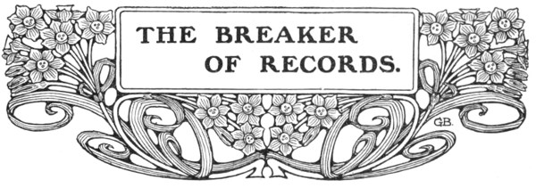 THE BREAKER OF RECORDS.