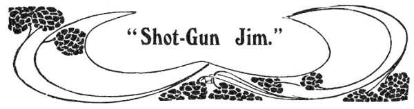 Shot-Gun Jim.