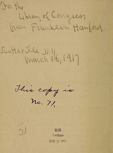 author's gift to Library of Congress: Handwritten: For the Library of Congress from Franklin Hanover, Scottsville NY, March 16, 1917 This copy is No. 71
