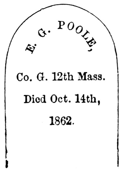 E. G. POOLE, Co. G. 12th Mass. Died Oct 14th, 1862.