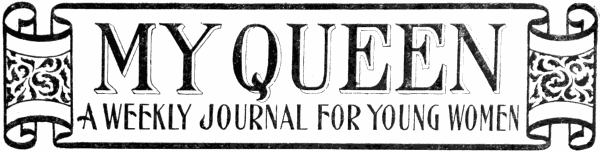 MY QUEEN: A WEEKLY JOURNAL FOR YOUNG WOMEN