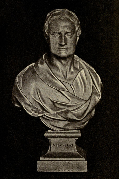 SIR ISAAC NEWTON
(From the bust by Roubiliac In Trinity College, Cambridge.)