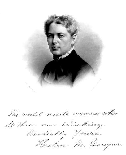 "The world needs women who do their own thinking.
Cordially yours, Helen M. Gougar"