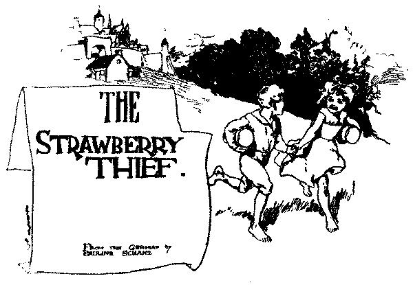 The Strawbery thief. From the German by Pauline Schanz