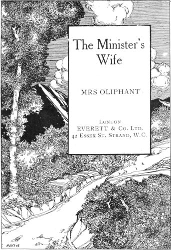 The Minister’s
Wife

(MRS OLIPHANT)

London
EVERETT & Co. Ltd.
42 Essex St. Strand, W.C.