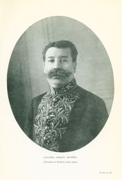 COLONEL ISMAEL MONTES. President of Bolivia (1905-1909).