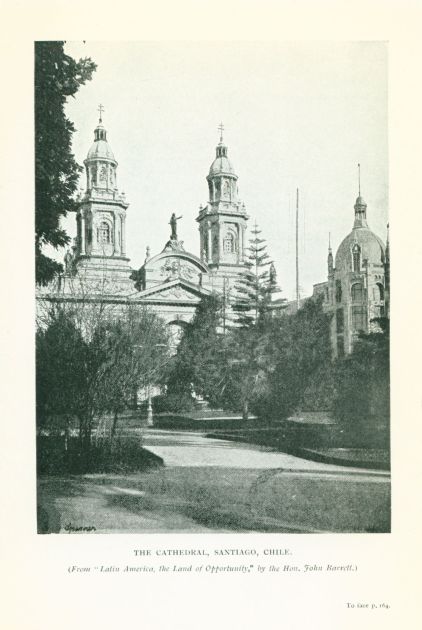 THE CATHEDRAL, SANTIAGO, CHILE. (From "Latin America, the Land of Opportunity" by the Hon. John Barrett.)